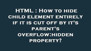 HTML : How to hide child element entirely if it is cut off by it