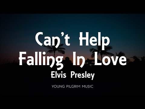 Elvis Presley - Can't Help Falling In Love (Lyrics)