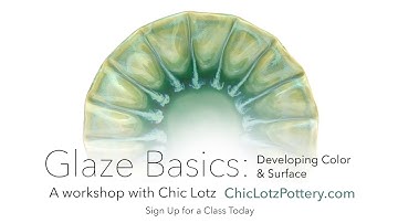 Glaze Basics: Developing Color & Surface  |  A Workshop with Chic Lotz