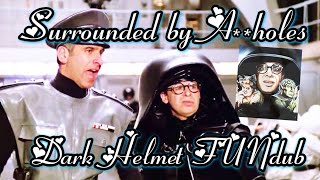 Spaceballs ~ Surrounded by A**holes ~ Dark Helmet FUNdub