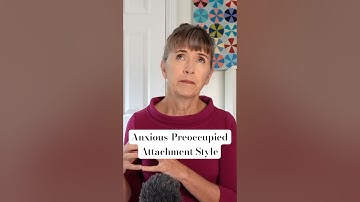 Anxious Preoccupied Attachment Style