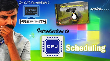 Introduction to  CPU Scheduling | Operating Systems | Dr.C.V. Suresh Babu