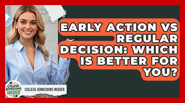 Early Action Vs Regular Decision: Which Is Better For You? - College Admissions Insider