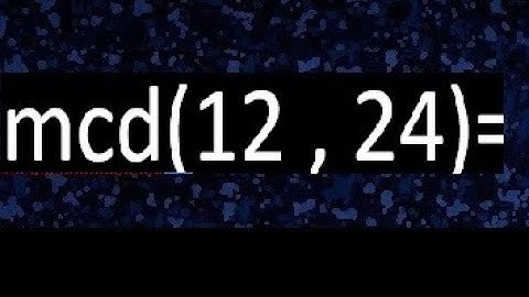 mcd 12 y 24 , maximo comun divisor , como se halla , ejemplos