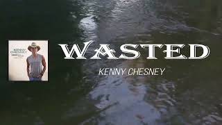 Kenny Chesney - Wasted (Lyrics)