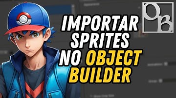 Como Importar Sprites no Object Builder