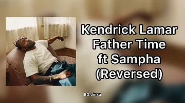 Kendrick Lamar - Father Time ft. Sampha (Reversed)