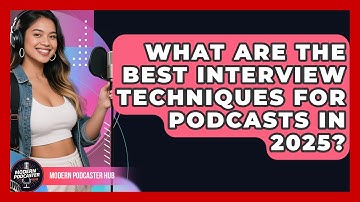 What Are the Best Interview Techniques for Podcasts in 2025? | Modern Podcaster Hub News