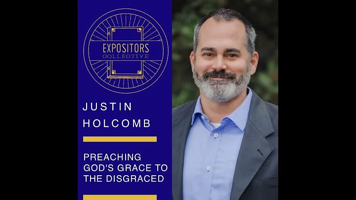 Preaching God's Grace to the Disgraced - Justin Ho...