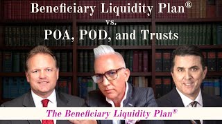 Beneficiary Liquidity Plan® vs POA, POD, and Trusts