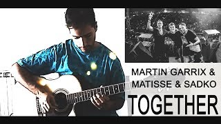 Martin Garrix & Matisse & Sadko - Together (Guitar Cover)