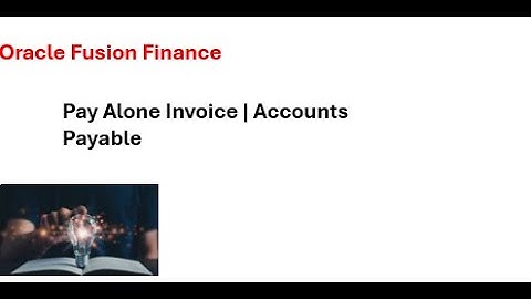 Pay Alone Invoice | Accounts Payable | Oracle Fusion Finance