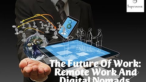 The Future of Work: Remote Work and Digital Nomads
