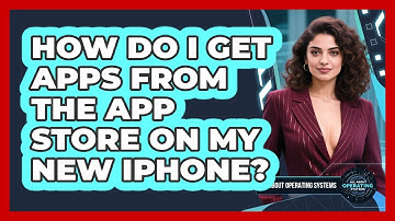 How Do I Get Apps From The App Store On My New iPhone? - All About Operating Systems