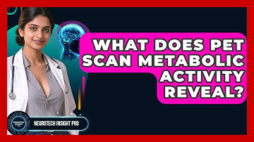 What Does PET Scan Metabolic Activity Reveal? - Neurotech Insight Pro