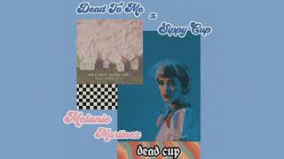 Melanie Martinez - Dead Cup [mashup]°✧