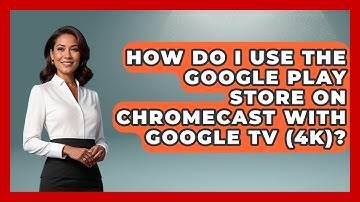 How Do I Use The Google Play Store On Chromecast With Google TV (4K)? - NextGen Viewing and Audio