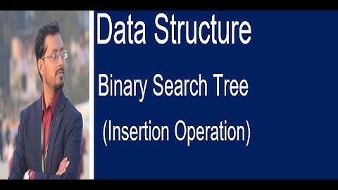 Data Structure Bangla Tutorial | Binary Search Tree | BST |Binary Search Tree Insert Operation