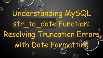 Understanding MySQL str_to_date Function: Resolving Truncation Errors with Date Formatting