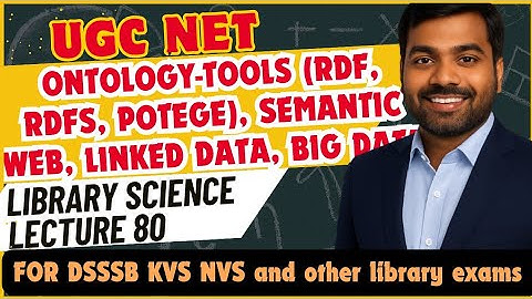 UGC NET LIS| Ontology-Tools (RDF, RDFS, Potege), Semantic web, Linked data, Big data etc| Lecture 80