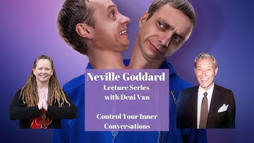Control Your Inner Conversations - Neville Goddard Lecture Series with Deni Van