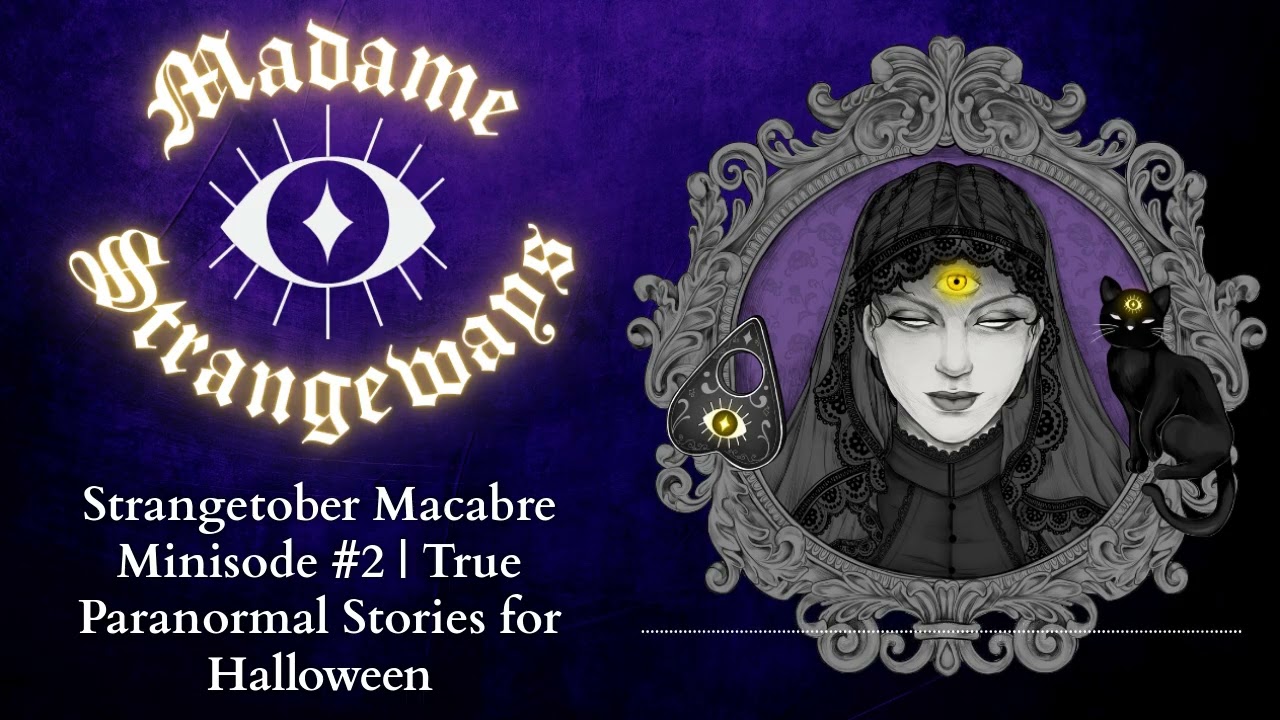 Strangetober Macabre Minisode #2 | True Paranormal Stories for Halloween | Madame Strangeways:...
