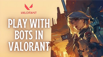 How to Play with Bots in Valorant (2024) | Valorant Tutorial