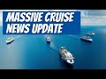 HUGE CRUISE UPDATE! ALL MAJOR CRUISE LINES | LATEST CRUISE NEWS