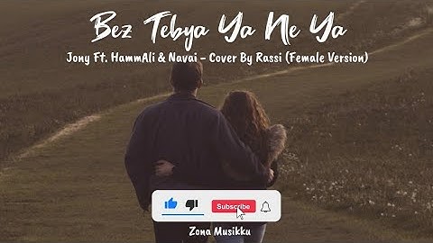 Bez Tebya Ya Ne Ya Lyrics - Jony Ft. HammAli & Navai Female Version (Cover by Rassi)