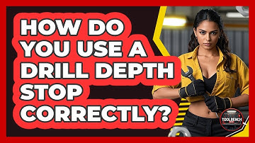 How Do You Use A Drill Depth Stop Correctly? - ToolBench Pros