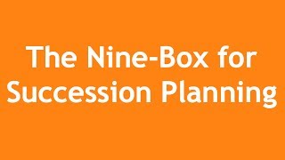 Using the Nine Box for Succession Planning - A 3-Minute Crash Course Using the Nine Box for Succession Planning - A 3-Minute Crash Course