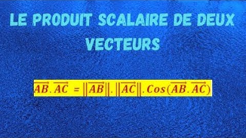 Comment calculer un produit scalaire à l’aide du cosinus ? - Première