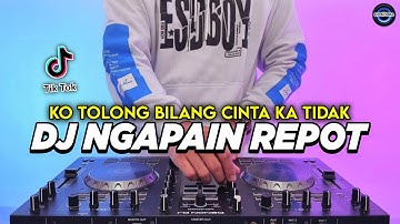 DJ NGAPAIN REPOT - KO TOLONG BILANG CINTA KA TIDAK REMIX FULL BASS VIRAL TIKTOK TERBARU 2025
