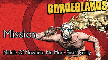Borderlands Mission Middle Of Nowhere No More Fuses Really