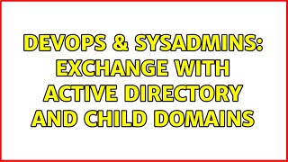 DevOps & SysAdmins: Exchange with active directory and child domains