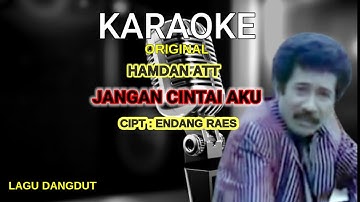 KARAOKE | ORIGINAL JANGAN CINTAI AKU || HAMDAN ATT