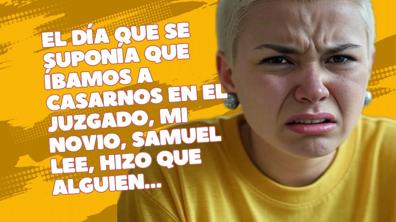 EL DÍA QUE SE SUPONÍA QUE ÍBAMOS A CASARNOS EN EL JUZGADO, MI NOVIO, SAMUEL LEE, HIZO QUE ALGUIEN