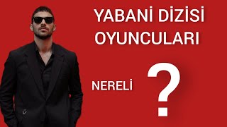Yabani̇ Di̇zi̇si̇ Oyunculari Nereli̇ Yabani Dizisi Oyuncularının İsimleri