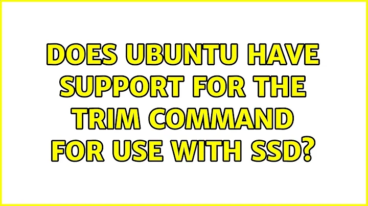 Does Ubuntu have support for the TRIM command for use with SSD? (5 Solutions!!)