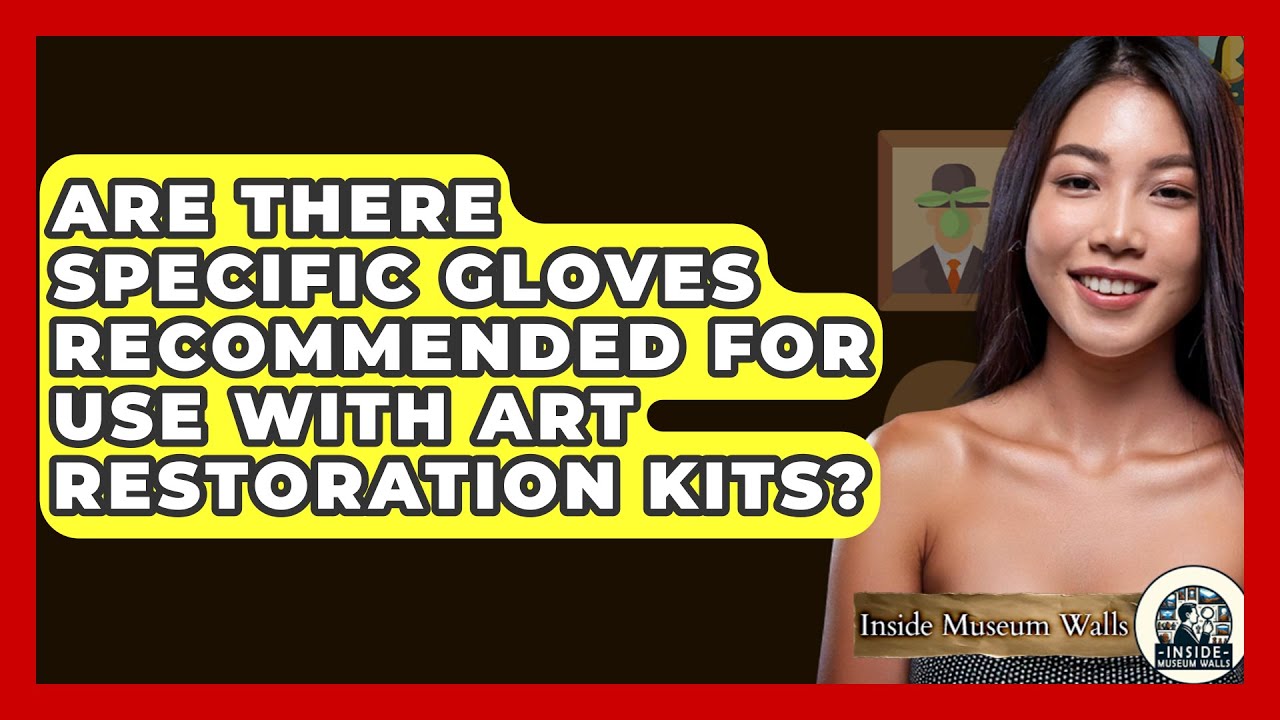 Are There Specific Gloves Recommended for Use with Art Restoration Kits? - Inside Museum Walls