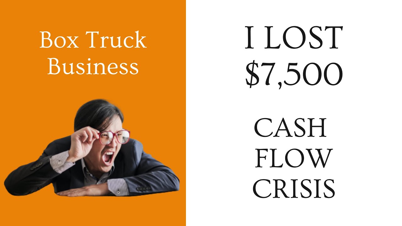 Box Truck Business: I LOST $7,500 & CASH FLOW CRISIS