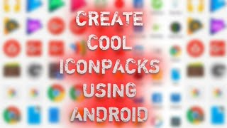 Create Custom Iconpacks On Android Phone | No PC Needed. screenshot 1