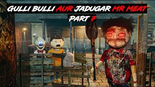 Gulli Bulli Aur Jadugar Mr Meat Part 7 | Mr Meat Horror Story | 3d Animation | Android Horror Games