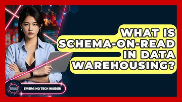 What Is Schema-on-Read In Data Warehousing? - Emerging Tech Insider