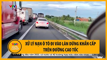 Xử lý nạn ô tô đi vào làn dừng khẩn cấp trên đường cao tốc | VTV4