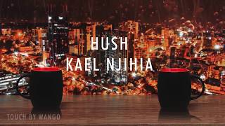 Video thumbnail of "Kael Njihia - Hush (Official Lyrical Video)"