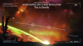 Noisecontrollers & Bass Modulators - This Is Eternity [HQ Edit]