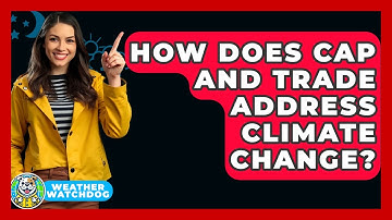 How Does Cap And Trade Address Climate Change? - Weather Watchdog