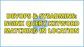 Famous DevOps & SysAdmins: Nginx query keyword matching in location (2 Solutions!!) Net Worth