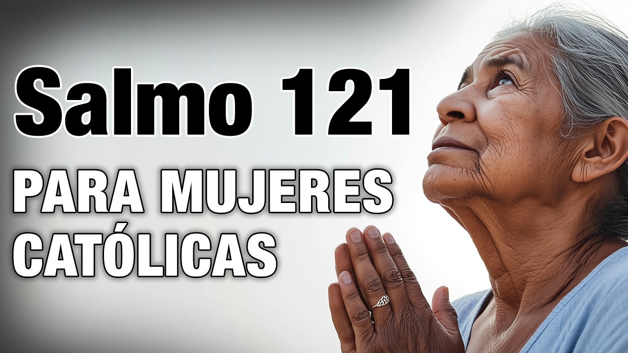 SALMO 121 para MUJERES 🙏 El Señor nunca te abandona